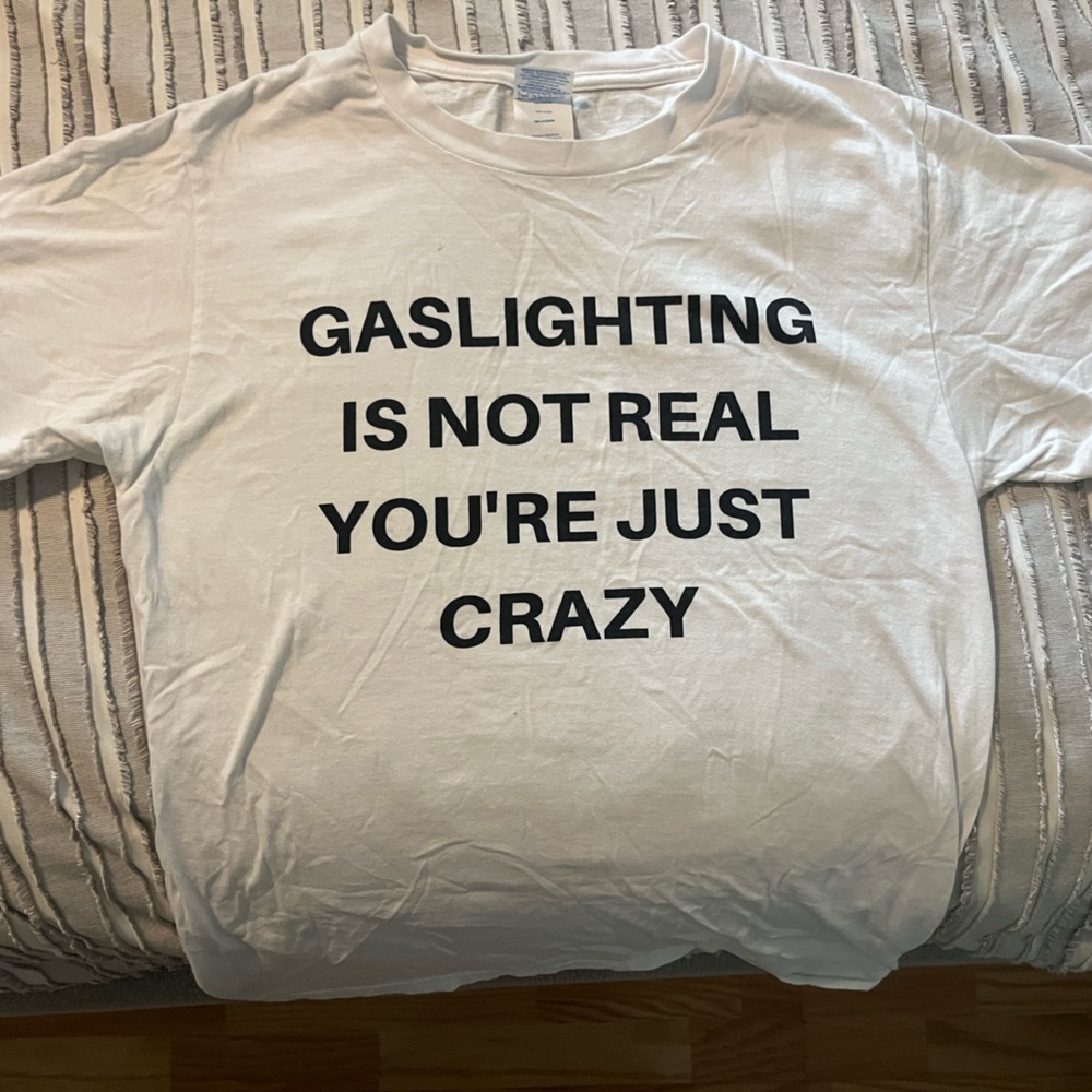 GASLIGHTING IS NOT REAL YOU’RE JUST CRAZY shirt